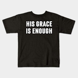 His Grace Is Enough - Christian Quote Kids T-Shirt